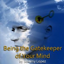 Being the Gatekeeper of Your Mind (teaching CD) by Jeremy Lopez