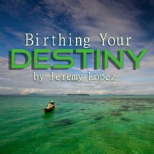 Birthing Your Destiny (2 Teaching CD) by Jeremy Lopez