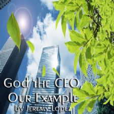 God, The CEO, Our Example (Teaching CD) by Jeremy Lopez