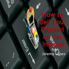How To Sell Your Product on the Internet (Teaching Cd) By Jeremy Lopez