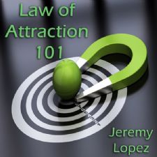 Law of Attraction 101 (teaching CD) by Jeremy Lopez
